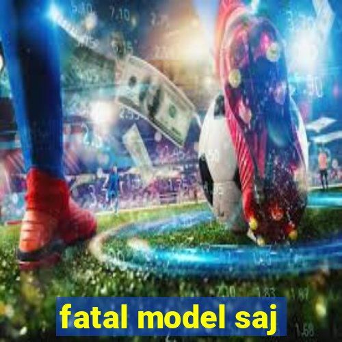 fatal model saj